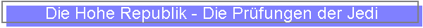Die Hohe Republik - Die Pr�fungen der Jedi
