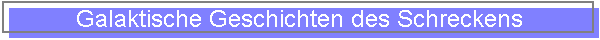 Galaktische Geschichten des Schreckens