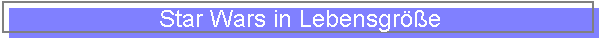 Star Wars in Lebensgr��e