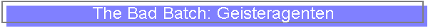 The Bad Batch: Geisteragenten